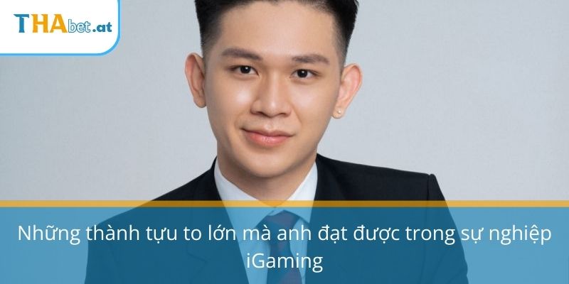 Những thành tựu to lớn mà anh đạt được trong sự nghiệp iGaming