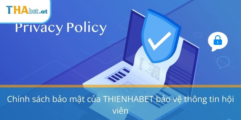 Chính sách bảo mật của THIENHABET bảo vệ thông tin hội viên