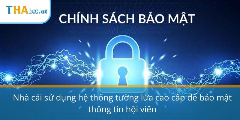 Nhà cái sử dụng hệ thống tường lửa cao cấp để bảo mật thông tin hội viên