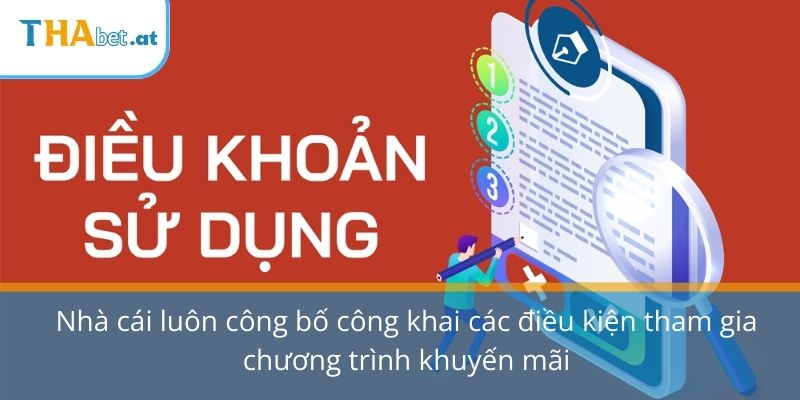 Nhà cái luôn công bố công khai các điều kiện tham gia chương trình khuyến mãi