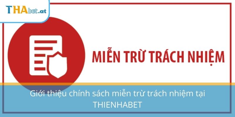 Giới thiệu chính sách miễn trừ trách nhiệm tại THIENHABET