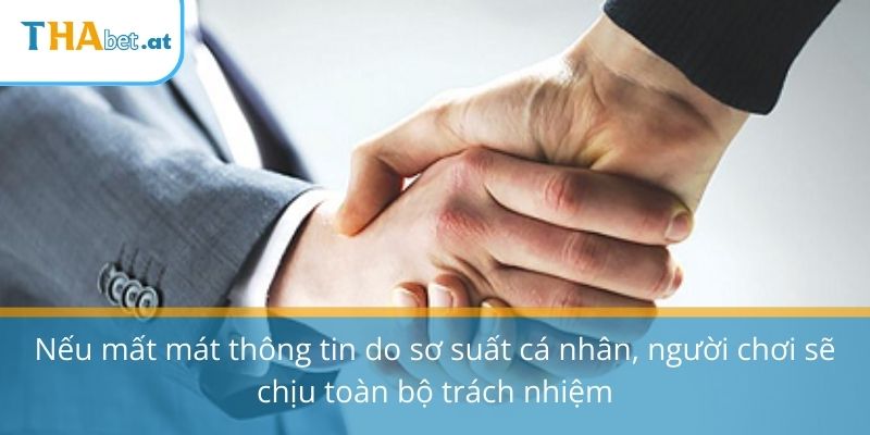 Nếu mất mát thông tin do sơ suất cá nhân, người chơi sẽ chịu toàn bộ trách nhiệm