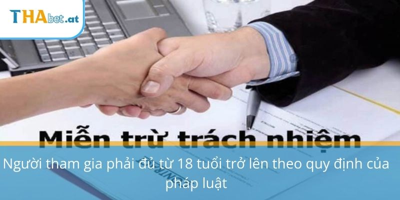 Người tham gia phải đủ từ 18 tuổi trở lên theo quy định của pháp luật