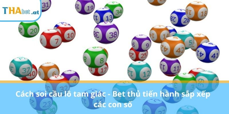 Cách soi cầu lô tam giác - Bet thủ tiến hành sắp xếp các con số
